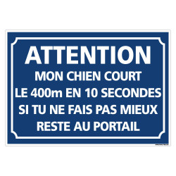 PANNEAU ATTENTION MON CHIEN COURT LE 400M EN 10 SECONDES (H0337)