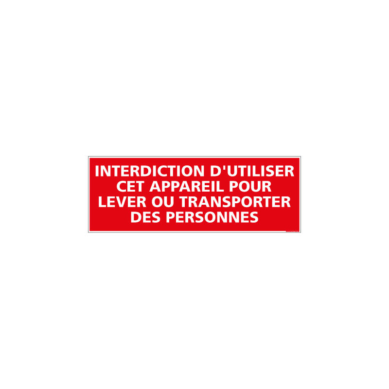 PANNEAU DE SIGNALISATION INTERDICTION D'UTILISER CET APPAREIL POUR LEVER OU TRANSPORTER DES PERSONNES (D0121)