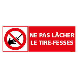 PANNEAU NE PAS L¬CHER LE TIRE-FESSE (D1300)