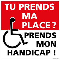 PANNEAU STATIONNEMENT TU PRENDS MA PLACE ? PREND MON HANDICAP (L1004)