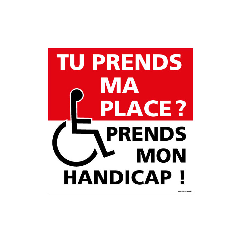 PANNEAU STATIONNEMENT TU PRENDS MA PLACE ? PREND MON HANDICAP (L1004)