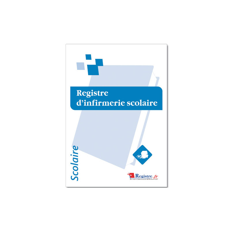 REGISTRE OBLIGATOIRE D'INFIRMERIE SCOLAIRE (RA074) REGISTRE OBLIGATOIRE D'INFIRMERIE SCOLAIRE (RA074)